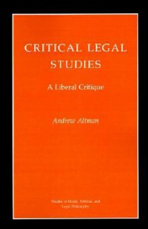 Critical Legal Studies: A Liberal Critique - Andrew Altman