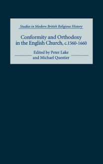 Conformity and Orthodoxy in the English Church, C.1560-1660 - Peter Lake, Michael C. Questier