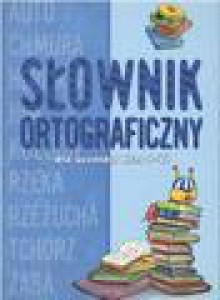 Słownik ortograficzny dla ucznów. Klasy 1,2,3,4,5,6 - Anna Podgórska