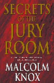 Secrets Of The Jury Room - Malcolm Knox