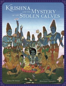 Krishna and the Mystery of the Stolen Calves: A Mandala Classic - Joshua M. Greene, Dominique Amendola