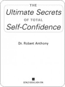 The Ultimate Secrets of Total Self-Confidence (Revised) - Robert Anthony