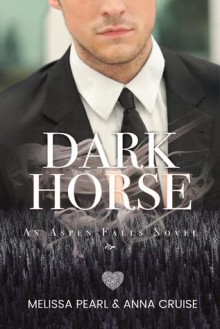 Dark Horse (Aspen Falls #3) - Anna Cruise, Melissa Pearl