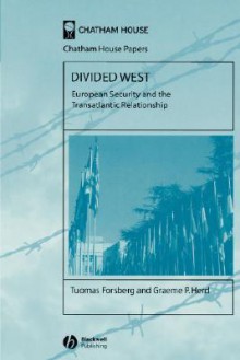 Divided West: European Security and the Transatlantic Relationship - Tuomas Forsberg, Graeme Herd