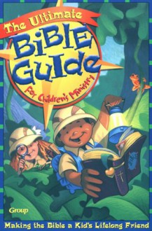 The Ultimate Bible Guide For Children's Ministry: Helping Kids Make The Bible Their Lifetime Friend - Karl Bastian, K. Christie Bowler