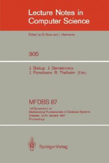 Mfdbs 87: 1st Symposium On Mathematical Fundamentals Of Database Systems, Dresden, Gdr, January 19 23, 1987, Proceedings - J. Biskup