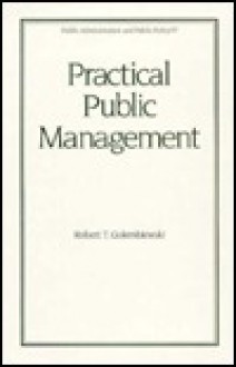 Practical Public Management - Robert T. Golembiewski