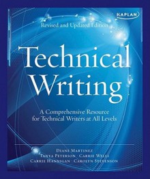 Kaplan Technical Writing: A Comprehensive Resource for Technical Writers at All Levels - Carrie Hannigan, Carrie Wells, Diane Martinez, Carolyn Stevenson, Tanya Peterson