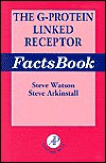 The G-Protein Linked Receptor Facts Book - Steve Watson