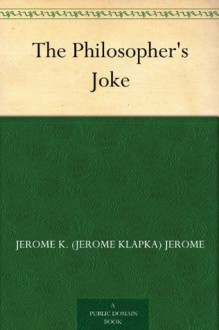 The Philosopher's Joke - Jerome K. (Jerome Klapka) Jerome