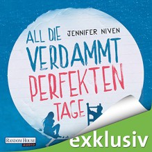 All die verdammt perfekten Tage - Jennifer Niven, Annina Braunmiller-Jest, Patrick Mölleken, Deutschland Random House Audio