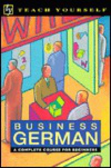 Business German: A Complete Course for Beginners - Teach Yourself Publishing, Andrew Castley, Debbie Wagener