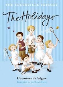 Fleurville Trilogy: The Holidays - Comtesse de Ségur, Stephanie Smee