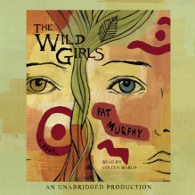 The Wild Girls - Pat Murphy, Coleen Marlo