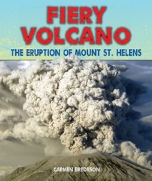 Fiery Volcano: The Eruption of Mount St. Helens (Disasters-People in Peril) - Carmen Bredeson