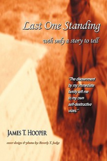 Last One Standing: With Only a Story to Tell - James T. Hooper