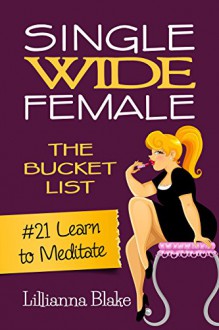 #21 Learn to Meditate (Single Wide Female: The Bucket List) - Lillianna Blake, P. Seymour