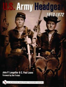 U.S. Army Headgear: 1812-1872 - John P. Langellier, C. Loane