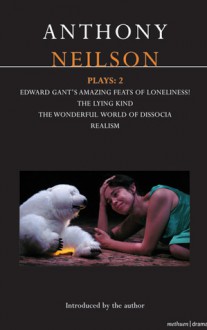 Plays 2: Edward Gant's Amazing Feats of Loneliness! / The Lying Kind / The Wonderful World of Dissocia / Realism - Anthony Neilson, A & C Black