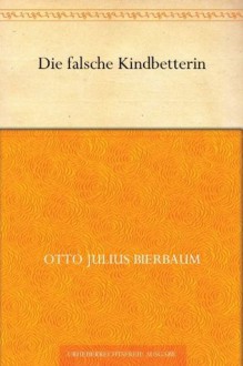 Die falsche Kindbetterin (German Edition) - Otto Julius Bierbaum