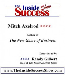 Mitch Axelrod Interviewed by Randy Gilbert on The Inside Success Show - Mitch Axelrod, Randy Gilbert