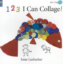 123 I Can Collage! (Starting Art) - Irene Luxbacher