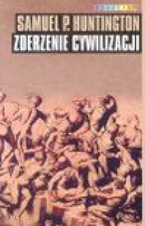 Zderzenie cywilizacji - Samuel Huntington P.