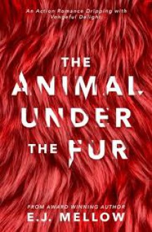 The Animal Under The Fur - E.J. Mellow,Dori Harrell