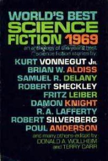 World's Best Science Fiction 1969 - Brian W. Aldiss, Kurt Vonnegut, Robert Silverberg, Damon Knight, R.A. Lafferty, Robert Sheckley, Fritz Leiber, Fred Saberhagen, Poul Anderson, Laurence Yep, Samuel R. Delany, Terry Carr, Colin Kapp, Donald A. Wollheim, Katherine Anne MacLean, H.H. Hollis, E.G. Von Wald, S