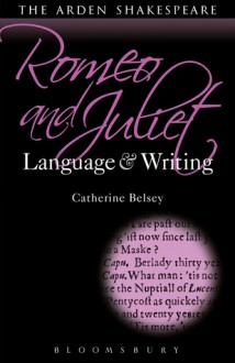 Romeo and Juliet: Language and Writing - Catherine Belsey