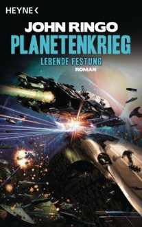 Planetenkrieg - Lebende Festung: Roman (German Edition) - John Ringo, Heinz Zwack