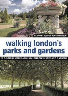 Walking London's Parks and Gardens: Twenty-Five Original Walks Around London's Parks and Gardens - Geoffrey Young, Roger Tagholm