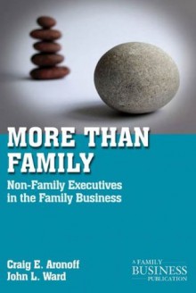 More than Family: Non-Family Executives in the Family Business (A Family Business Publication) - John L. Ward, Craig E. Aronoff