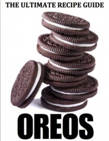 Oreos: The Ultimate Recipe Guide - Delicious & Best Selling Recipes - Jonathan Doue