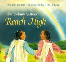 The Delany Sisters Reach High - Amy Hill Hearth, Tim Ladwig