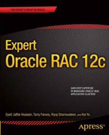 Expert Oracle RAC 12c (The Expert's Voice) - Syed Jaffar Hussain, Tariq Farooq, Riyaj Shamsudeen, Kai Yu