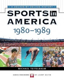 Sports In America: 1980 To 1989 - Michael Teitelbaum, James Buckley Jr., Larry Keith