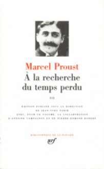 À la recherche du temps perdu, Tome III - Marcel Proust, Jean-Yves Tadié