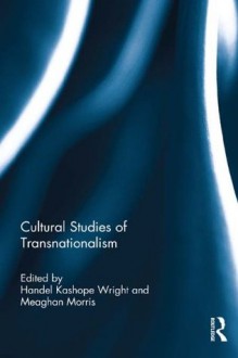 Cultural Studies Of Transnationalis - Handel Kashope Wright, Meaghan Morris