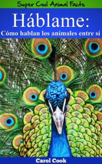 Talk to Me (Spanish Edition) (Super Cool Animal Facts) - Carol Cook