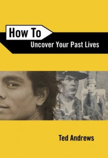 How To Uncover Your Past Lives (How To Series) - Ted Andrews