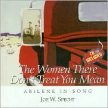 The Women There Don't Treat You Mean: Abilene in Song [With 5 Song Audio CD] - Joe W. Specht