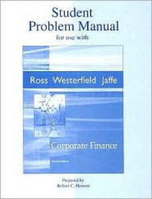 Student Problem Manual to Accompany Corporate Finance - Stephen A. Ross, Randolph W. Westerfield, Jaffrey Jaffe, Robert C. Hanson