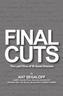 FINAL CUTS: THE LAST FILMS OF 50 GREAT DIRECTORS - Nat Segaloff