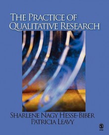 The Practice of Qualitative Research - Sharlene Hesse-Biber, Patricia Lina Leavy