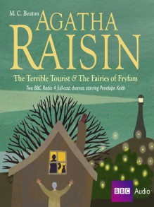 Agatha Raisin: The Terrible Tourist and The Fairies of Fryfam - M.C. Beaton, Penelope Keith