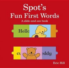 Spot's Fun First Words: A Slide-And-See Book. by Eric Hill - Eric Hill