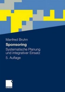 Sponsoring: Systematische Planung Und Integrativer Einsatz - Manfred Bruhn