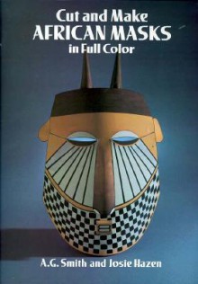 Cut and Make African Masks in Full Color - Albert Gary Smith, Josie Hazen