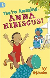 You're Amazing, Anna Hibiscus! - Atinuke, Lauren Tobia